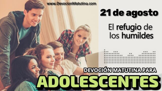 21 de agosto del 2026 | Devoción Matutina para Adolescentes 2026 | El refugio de los humildes