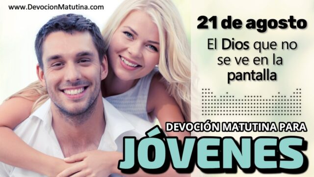 21 de agosto del 2026 | Devoción Matutina para Jóvenes 2026 | El Dios que no se ve en la pantalla