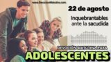 22 de agosto del 2026 | Devoción Matutina para Adolescentes 2026 | Inquebrantables ante la sacudida