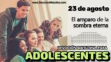 23 de agosto del 2026 | Devoción Matutina para Adolescentes 2026 | El amparo de la sombra eterna