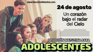 24 de agosto del 2026 | Devoción Matutina para Adolescentes 2026 | Un corazón bajo el radar del Cielo