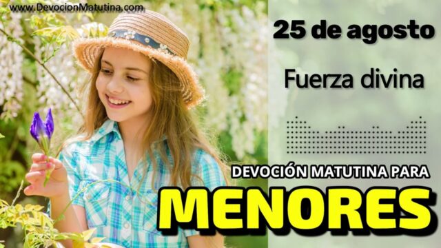 25 de agosto del 2026 | Devoción Matutina para Menores 2026 | Fuerza divina