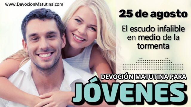 25 de agosto del 2026 | Devoción Matutina para Jóvenes 2026 | El escudo infalible en medio de la tormenta