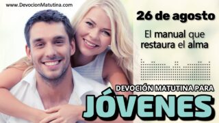 26 de agosto del 2026 | Devoción Matutina para Jóvenes 2026 | El manual que restaura el alma