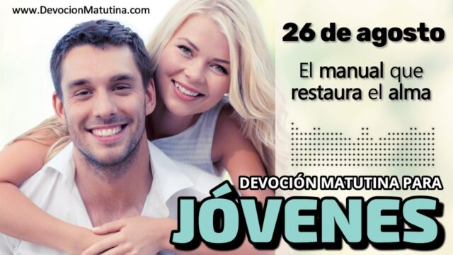 26 de agosto del 2026 | Devoción Matutina para Jóvenes 2026 | El manual que restaura el alma