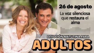 26 de agosto del 2026 | Devoción Matutina para Adultos 2026 | La voz silenciosa que restaura el alma