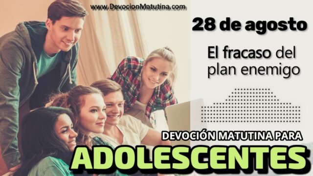 28 de agosto del 2026 | Devoción Matutina para Adolescentes 2026 | El fracaso del plan enemigo