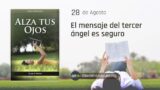 28 de agosto | Devocional: Alza Tus Ojos | El mensaje del tercer ángel es seguro