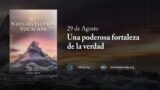 29 de agosto | Devocional: Nuestra Elevada Vocación | Una poderosa fortaleza de la verdad