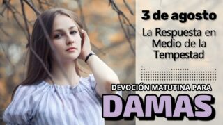 3 de agosto del 2026 | Devoción Matutina para Damas 2026 | La Respuesta en Medio de la Tempestad
