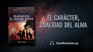 3 de agosto | Devocional: Maranata: El Señor Viene | El carácter, cualidad del alma