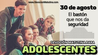 30 de agosto del 2026 | Devoción Matutina para Adolescentes 2026 | El bastón que nos da seguridad