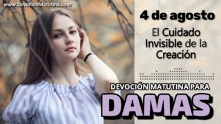 4 de agosto del 2026 | Devoción Matutina para Damas 2026 | El Cuidado Invisible de la Creación