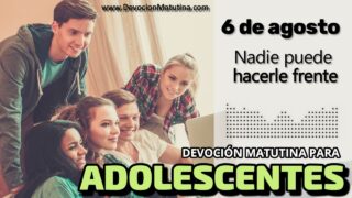 6 de agosto del 2026 | Devoción Matutina para Adolescentes 2026 | Nadie puede hacerle frente
