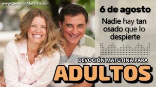 6 de agosto del 2026 | Devoción Matutina para Adultos 2026 | Nadie hay tan osado que lo despierte