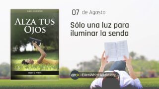 7 de agosto | Devocional: Alza Tus Ojos | Sólo una luz para iluminar la senda
