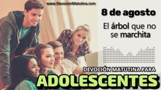 8 de agosto del 2026 | Devoción Matutina para Adolescentes 2026 | El árbol que no se marchita