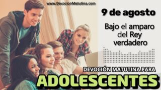 9 de agosto del 2026 | Devoción Matutina para Adolescentes 2026 | Bajo el amparo del Rey verdadero