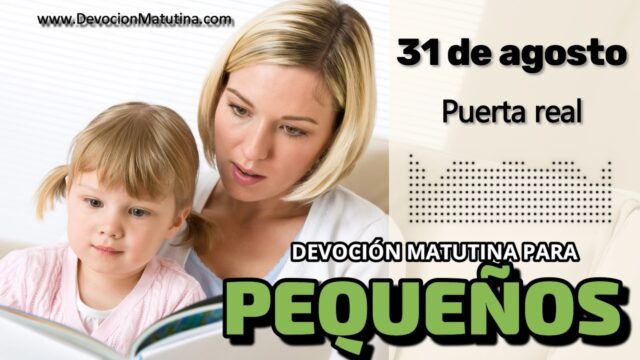 31 de agosto del 2026 | Devoción Matutina para Niños Pequeños 2026 | Puerta real