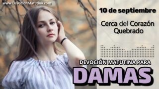 10 de septiembre del 2026 | Devoción Matutina para Damas 2026 | Cerca del Corazón Quebrado
