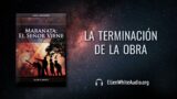 10 de septiembre | Devocional: Maranata: El Señor Viene | La terminación de la obra 
