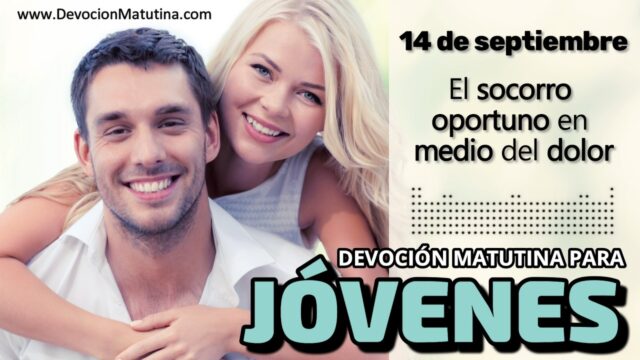 14 de septiembre del 2026 | Devoción Matutina para Jóvenes 2026 | El socorro oportuno en medio del dolor