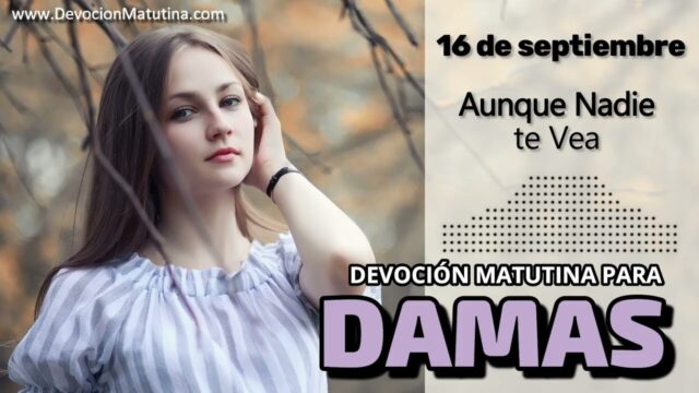 16 de septiembre del 2026 | Devoción Matutina para Damas 2026 | Aunque Nadie te Vea