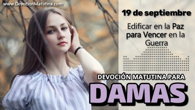 19 de septiembre del 2026 | Devoción Matutina para Damas 2026 | Edificar en la Paz para Vencer en la Guerra