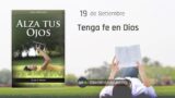 19 de septiembre | Devocional: Alza Tus Ojos | Tenga fe en Dios