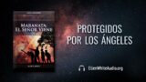 19 de septiembre | Devocional: Maranata: El Señor Viene | Protegidos por los ángeles