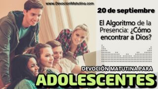 20 de septiembre del 2026 | Devoción Matutina para Adolescentes 2026 | El Algoritmo de la Presencia: ¿Cómo encontrar a Dios?