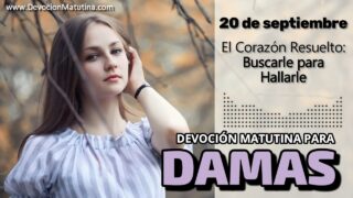 20 de septiembre del 2026 | Devoción Matutina para Damas 2026 | El Corazón Resuelto: Buscarle para Hallarle