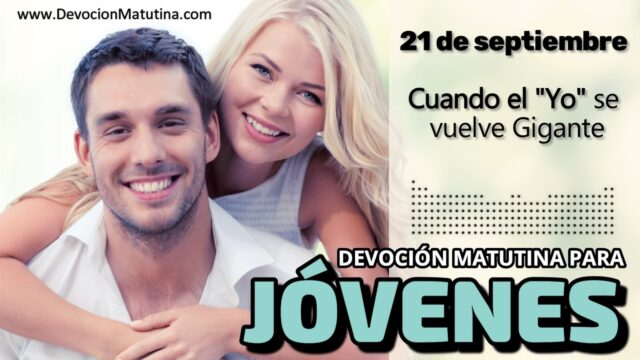 21 de septiembre del 2026 | Devoción Matutina para Jóvenes 2026 | Cuando el «Yo» se vuelve Gigante