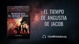 21 de septiembre | Devocional: Maranata: El Señor Viene | El tiempo de angustia de Jacob