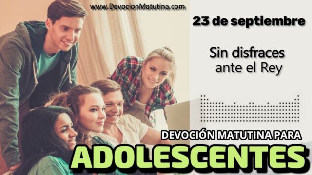 23 de septiembre del 2026 | Devoción Matutina para Adolescentes 2026 | Sin disfraces ante el Rey