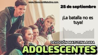 25 de septiembre del 2026 | Devoción Matutina para Adolescentes 2026 | ¡La batalla no es tuya!