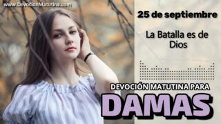 25 de septiembre del 2026 | Devoción Matutina para Damas 2026 | La Batalla es de Dios
