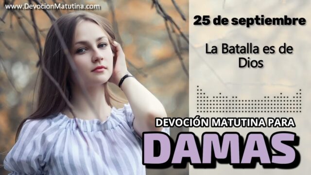 25 de septiembre del 2026 | Devoción Matutina para Damas 2026 | La Batalla es de Dios