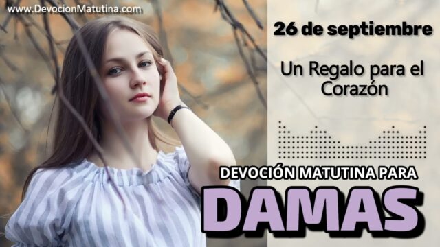 26 de septiembre del 2026 | Devoción Matutina para Damas 2026 | Un Regalo para el Corazón