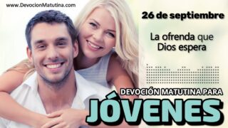 26 de septiembre del 2026 | Devoción Matutina para Jóvenes 2026 | La ofrenda que Dios espera