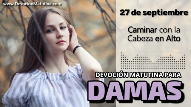 27 de septiembre del 2026 | Devoción Matutina para Damas 2026 | Caminar con la Cabeza en Alto