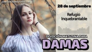28 de septiembre del 2026 | Devoción Matutina para Damas 2026 | Refugio Inquebrantable