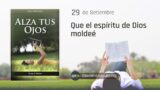 29 de septiembre | Devocional: Alza Tus Ojos | Que el espíritu de Dios moldee