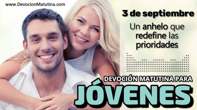 3 de septiembre del 2026 | Devoción Matutina para Jóvenes 2026 | Un anhelo que redefine las prioridades