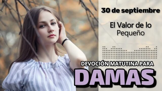 30 de septiembre del 2026 | Devoción Matutina para Damas 2026 | El Valor de lo Pequeño