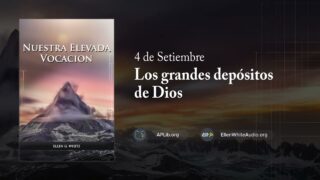 4 de septiembre | Devocional: Nuestra Elevada Vocación | Los grandes depósitos de Dios