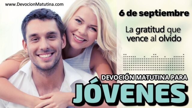 6 de septiembre del 2026 | Devoción Matutina para Jóvenes 2026 | La gratitud que vence al olvido
