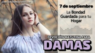 7 de septiembre del 2026 | Devoción Matutina para Damas 2026 | La Bondad Guardada para tu Hogar