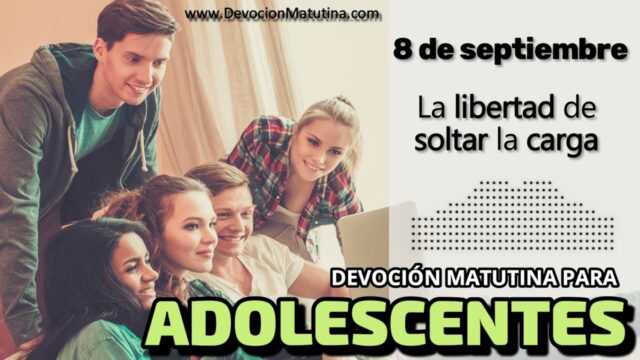 8 de septiembre del 2026 | Devoción Matutina para Adolescentes 2026 | La libertad de soltar la carga