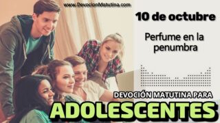 10 de octubre del 2026 | Devoción Matutina para Adolescentes 2026 | Perfume en la penumbra